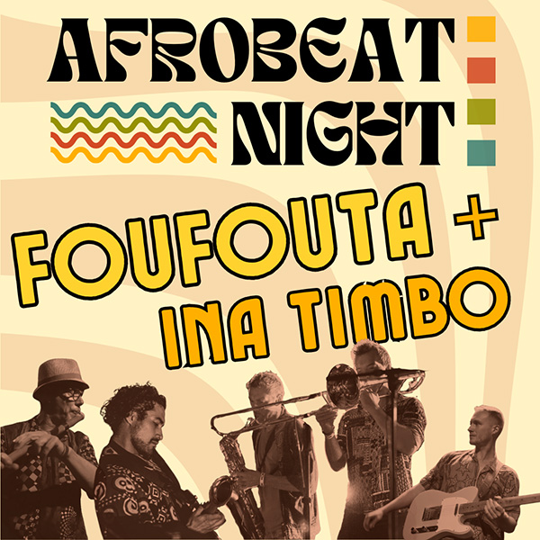 AFROBEAT NIGHT FOUFOUTA+INA TIMBO
